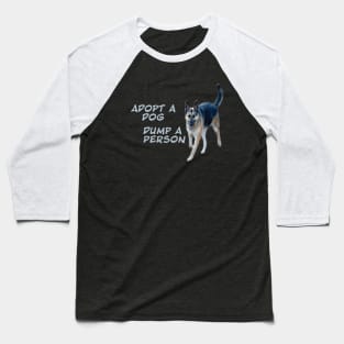 Adopt a dog dump a person Baseball T-Shirt